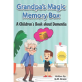 Grandpa's Magic Memory Box: A Children's Book About Dementia