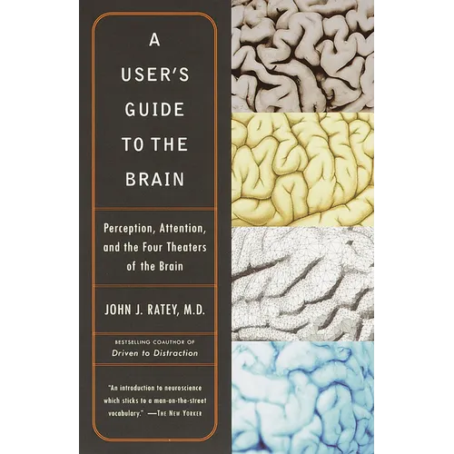 A User's Guide to the Brain: Perception, Attention, and the Four Theaters of the Brain