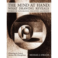 The Mind at Hand: What Drawing Reveals: Stories of Exploration, Discovery and Design