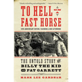 To Hell on a Fast Horse Updated Edition: The Untold Story of Billy the Kid and Pat Garrett