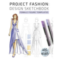 Project Fashion: Design Sketchbook (Female Figure Templates)