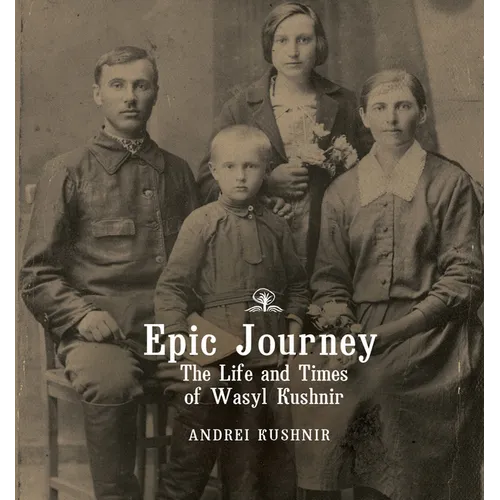 Epic Journey: The Life and Times of Wasyl Kushnir