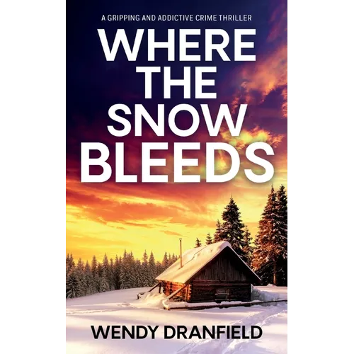 Where the Snow Bleeds: A gripping and totally addictive crime thriller