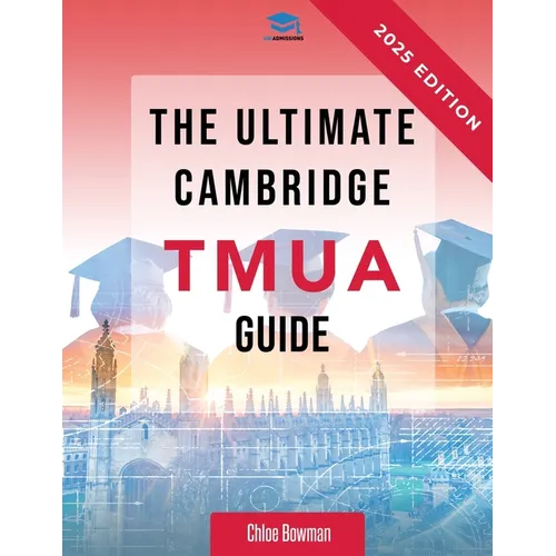 The Ultimate Cambridge TMUA Guide: Complete revision for the Cambridge TMUA. Learn the knowledge, practice the skills, and master the TMUA