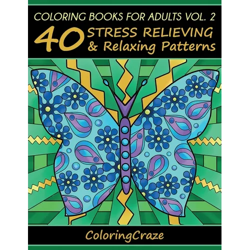 Coloring Books For Adults Volume 2: 40 Stress Relieving And Relaxing Patterns