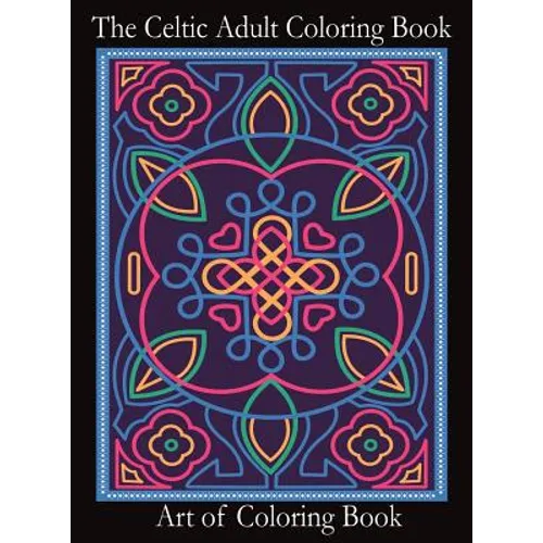 The Celtic Adult Coloring Book: Relieve Stress and Anxiety While You Color Classic Celtic Designs