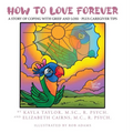 How to Love Forever: A Story of Coping with Grief and Loss - Plus Caregiver Tips