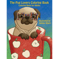 The Pug Lovers Coloring Book: Much loved dogs and puppies coloring book for grown ups