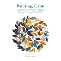 Painting Calm: Connect to Nature Through the Art of Watercolour