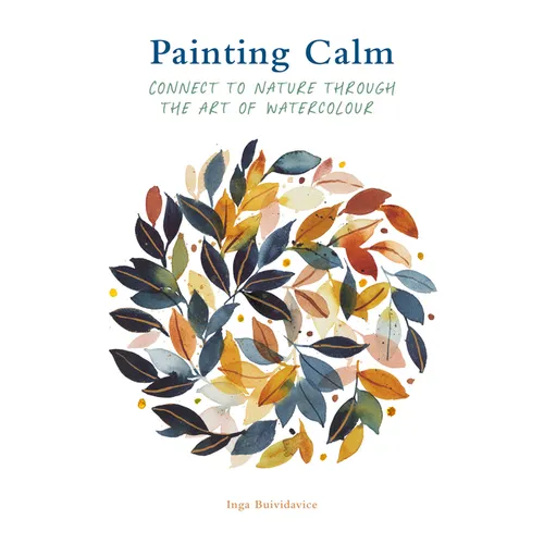 Painting Calm: Connect to Nature Through the Art of Watercolour