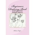 Beginners Drawing Book: Learn to draw human figures