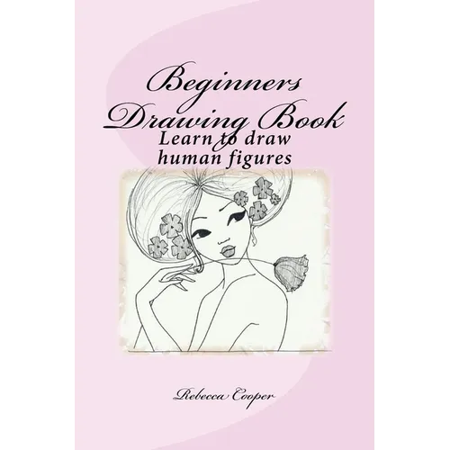 Beginners Drawing Book: Learn to draw human figures