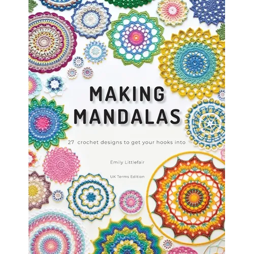 Making Mandalas UK Terms Edition: 27 Crochet Designs to Get Your Hooks Into