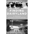 Finding Dairyland: In Search of Wisconsin's Vanishing Heritage