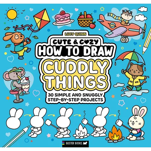 How to Draw Cuddly Things: 30 Simple and Snuggly Step-By-Step Projects
