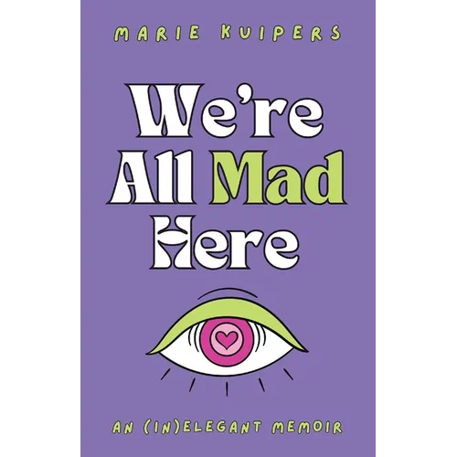 We're All Mad Here: an (in)elegant memoir