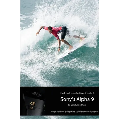 The Friedman Archives Guide to Sony's Alpha 9 (B&W Edition)