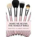 Make Me Blush: THE MAKEUP BIBLE: The Makeup Bible
