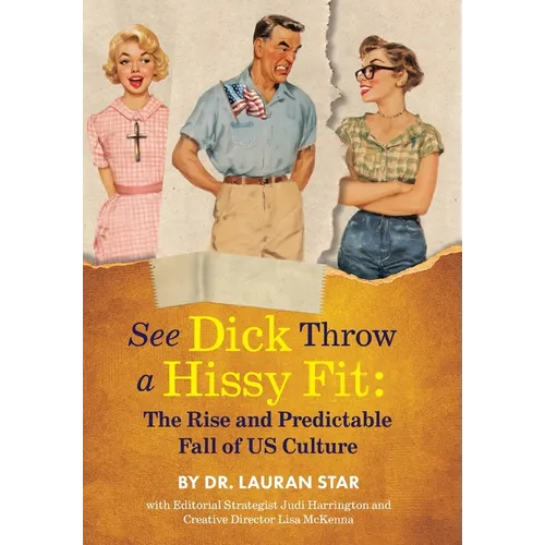 See Dick Throw a Hissy Fit: The Rise and Predictable Fall of U.S. Culture