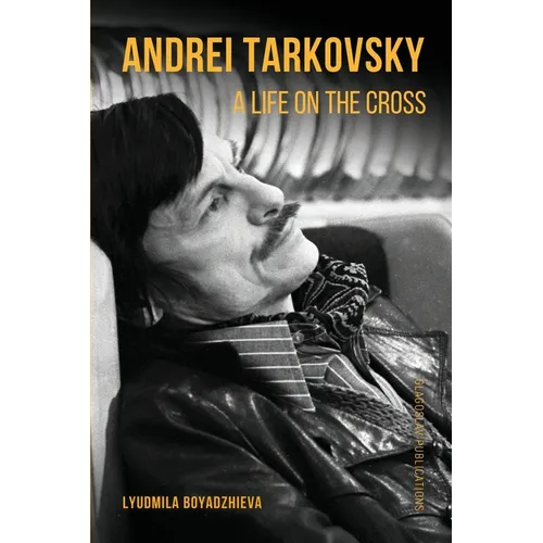 Andrei Tarkovsky: A Life on the Cross