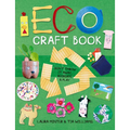 Eco Craft Book: Don't Throw It Away, Recreate & Play