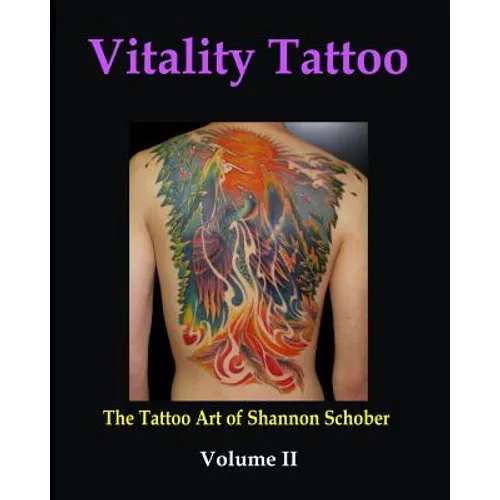Vitality Tattoo Volume II: The Tattoo art of Shannon Schober