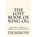 The Lost Book of King Og: The Only Written Words of the Rephaim