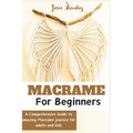 Macramé for Adults and children beginners: A Comprehensive how-to guide to Amazing Macramé
