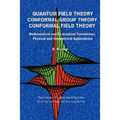 Quantum Field Theory Conformal Group Theory Conformal Field Theory: Mathematical and Conceptual Foundations Physical and Geometrical Applications