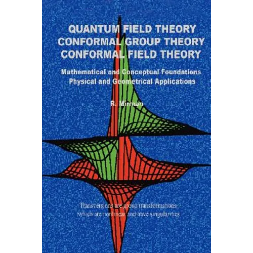 Quantum Field Theory Conformal Group Theory Conformal Field Theory: Mathematical and Conceptual Foundations Physical and Geometrical Applications