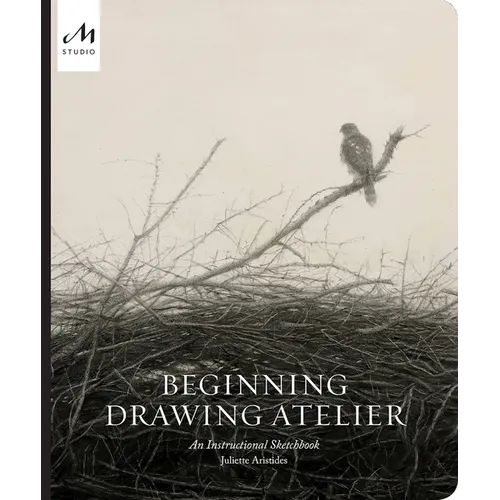 Beginning Drawing Atelier: An Instructional Sketchbook