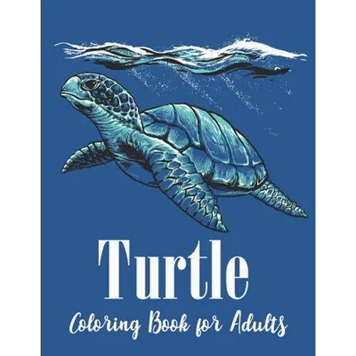 Turtle Coloring Book for Adults: Stress Relief Coloring Book For Grownups Including Mandala Style Turtle Coloring book