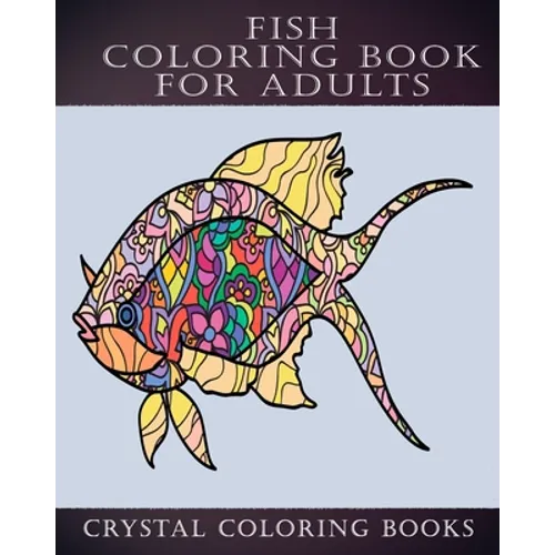 Fish Coloring Book for Adults: 40 Page Stress Relief Fish Coloring Book. A Great Gift for Anyone that Loves Fish or Adult Coloring Books