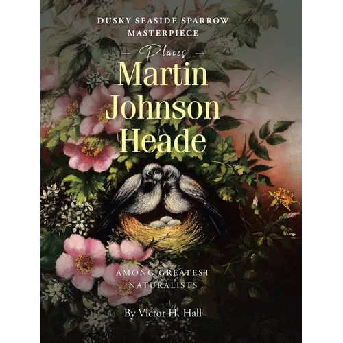 Dusky Seaside Sparrow Masterpiece Places Martin Johnson Heade Amongst Greatest Naturalists