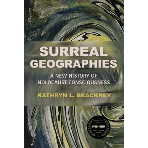 Surreal Geographies: A New History of Holocaust Consciousness