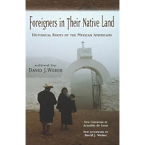 Foreigners in Their Native Land: Historical Roots of the Mexican Americans