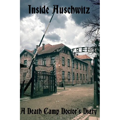Inside Auschwitz: A Death Camp Doctor's Diary