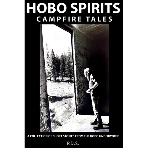 Hobo Spirits Campfire Tales: A Collection of Short Stories From The Hobo Underworld