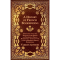 A History of French Bookbinding - A Selection of Classic Articles on the Designs and Progress of French Bookbinding - Complete with a List of Promin
