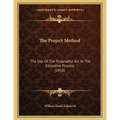 The Project Method: The Use Of The Purposeful Act In The Educative Process (1918)