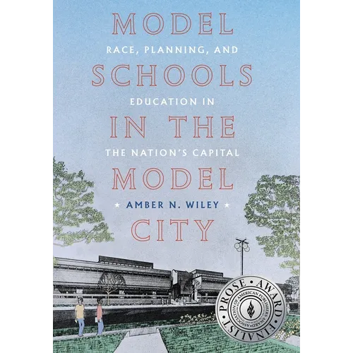 Model Schools in the Model City: Race, Planning, and Education in the Nation's Capital