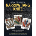How to Make a Narrow Tang Knife: A detailed, step-by-step tutorial, with 880 clear color photos, on making four different narrow tang blades, their he