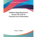 Emblems Regarding Francis Bacon's Life Used To Transmit Secret Information