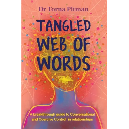 Tangled Web of Words: A breakthrough guide to Conversational and Coercive Control in relationships