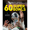 60 Super Bowls: The Greatest Moments of the Biggest Game in Sports
