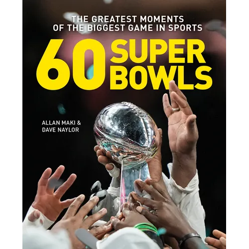 60 Super Bowls: The Greatest Moments of the Biggest Game in Sports
