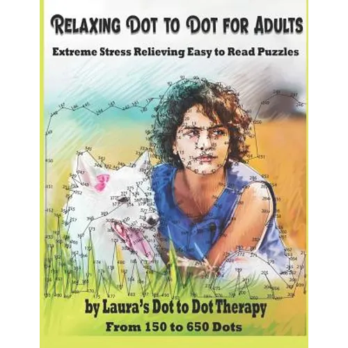Relaxing Dot to Dot for Adults Extreme Stress Relieving Easy to Read Puzzles: From 150 to 650 Dots