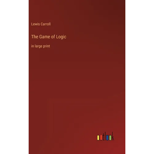 The Game of Logic: in large print