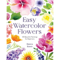 Easy Watercolor Flowers: 45 Beautiful Paintings for Beginners