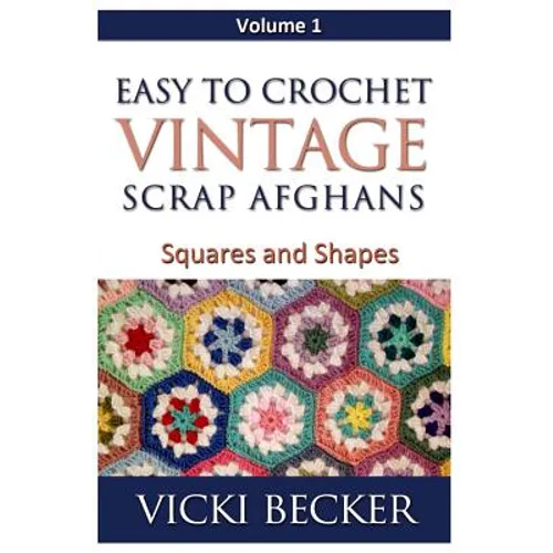 Easy To Crochet Vintage Scrap Afghans: Squares and Shapes